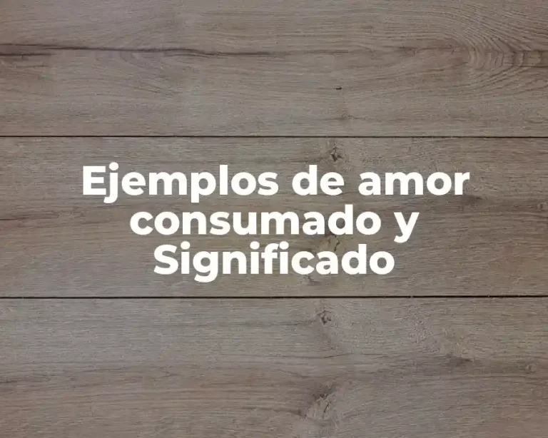 Ejemplos de amor consumado y Significado