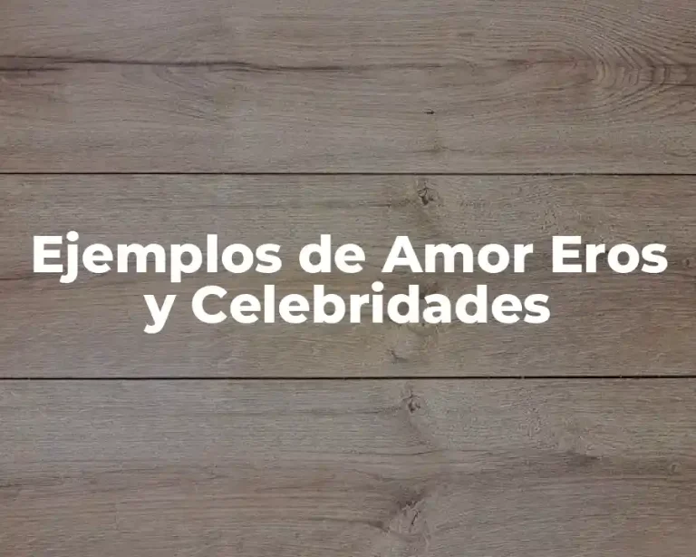 Ejemplos de Amor Eros y Celebridades
