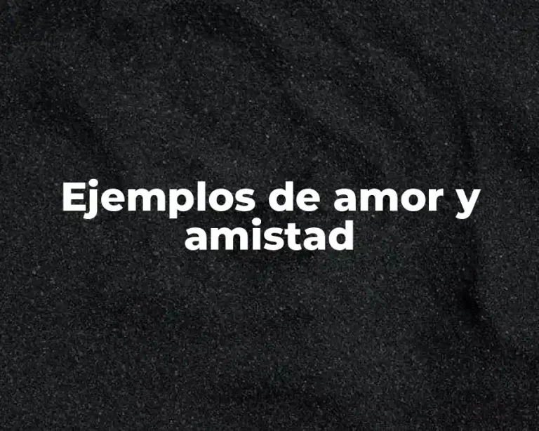 Ejemplos de amor y amistad