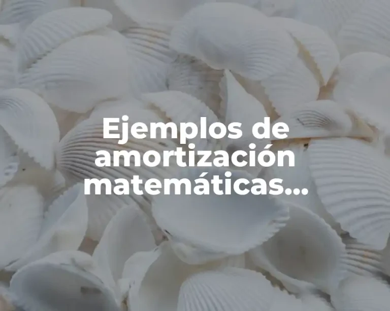 Ejemplos de amortización matemáticas financieras