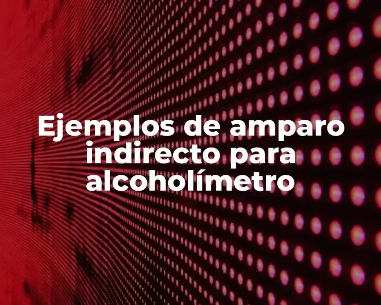 Ejemplos de amparo indirecto para alcoholímetro