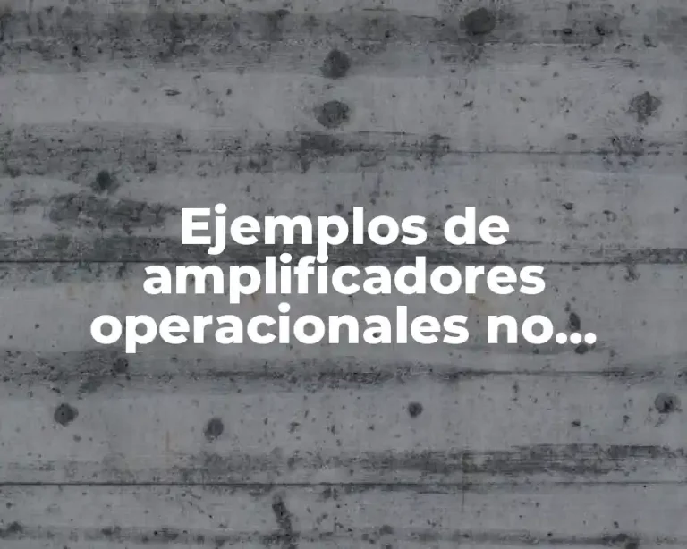 Ejemplos de amplificadores operacionales no inversores y Significado