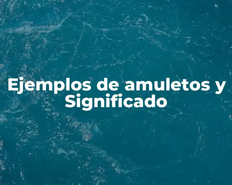Ejemplos de amuletos y Significado