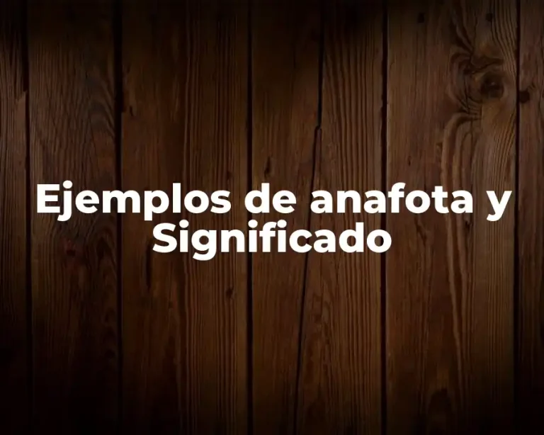 Ejemplos de anafota y Significado