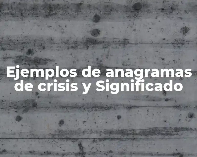 Ejemplos de anagramas de crisis y Significado