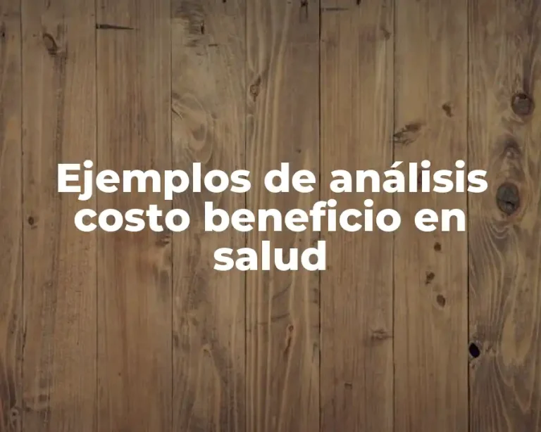 Ejemplos de análisis costo beneficio en salud