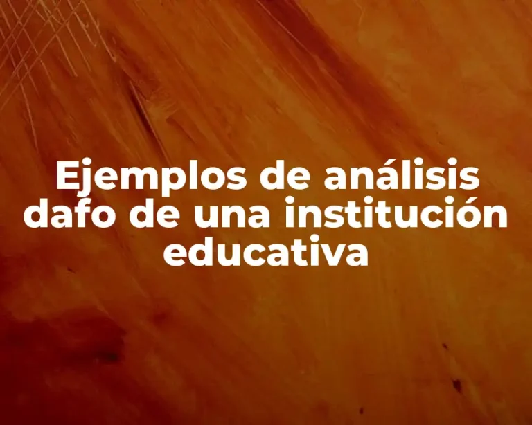 Ejemplos de análisis dafo de una institución educativa