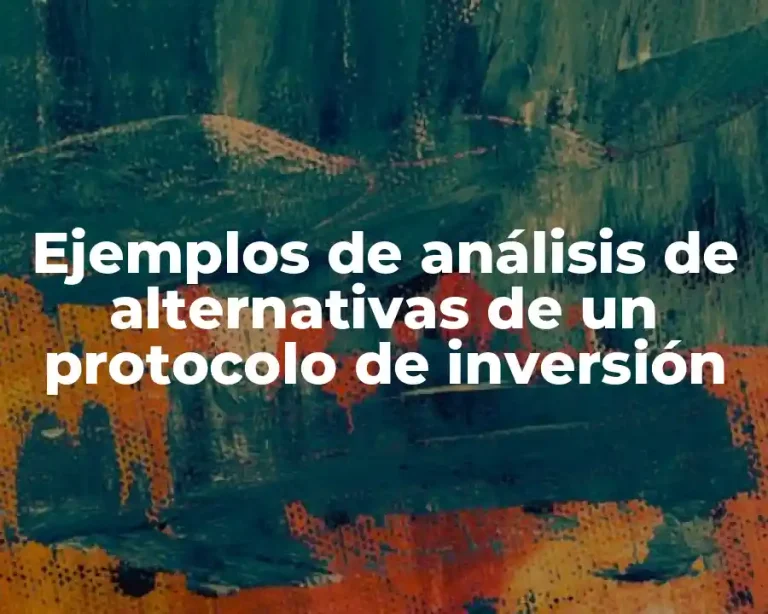 Ejemplos de análisis de alternativas de un protocolo de inversión