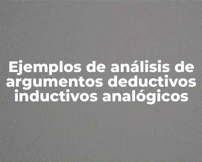 Ejemplos de análisis de argumentos deductivos inductivos analógicos