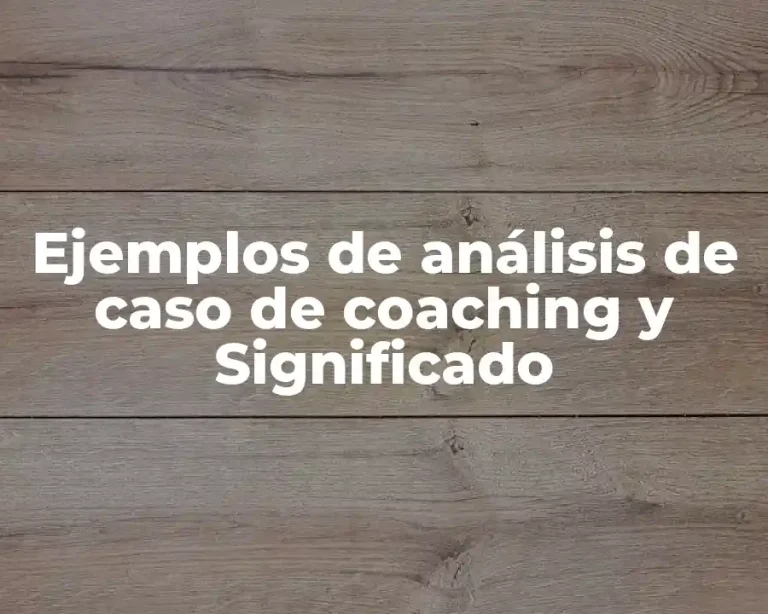 Ejemplos de análisis de caso de coaching y Significado