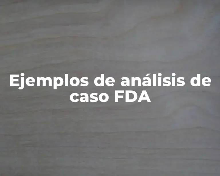 Ejemplos de análisis de caso FDA