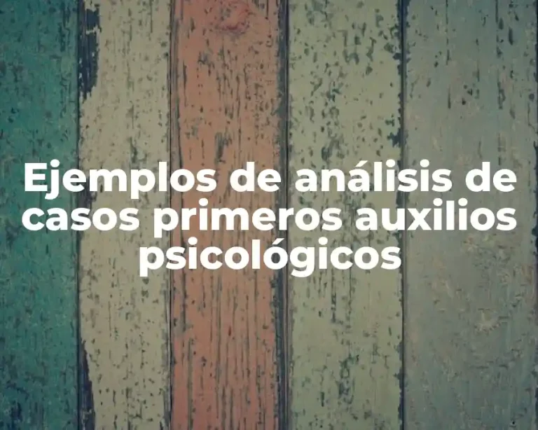 Ejemplos de análisis de casos primeros auxilios psicológicos