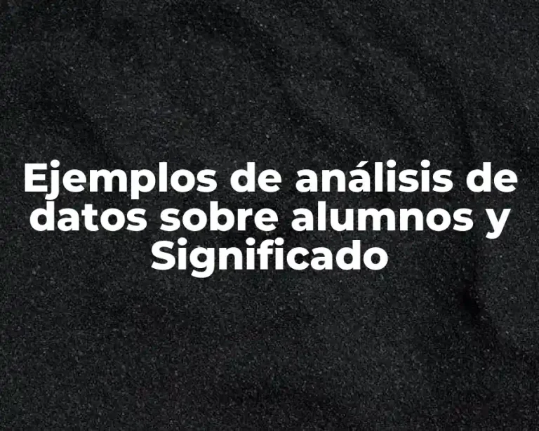 Ejemplos de análisis de datos sobre alumnos y Significado