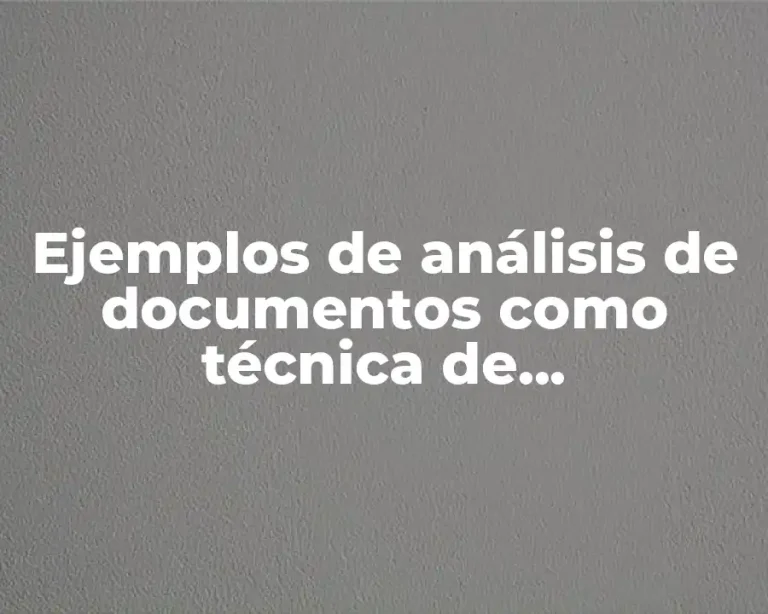 Ejemplos de análisis de documentos como técnica de investigación cualitativa y Significado
