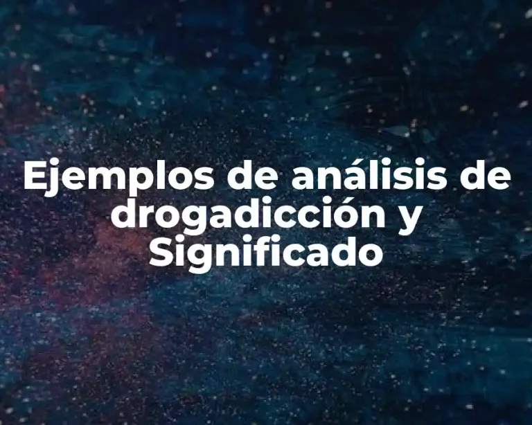 Ejemplos de análisis de drogadicción y Significado