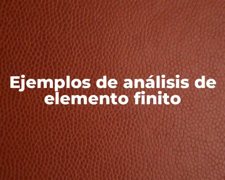 Ejemplos de análisis de elemento finito