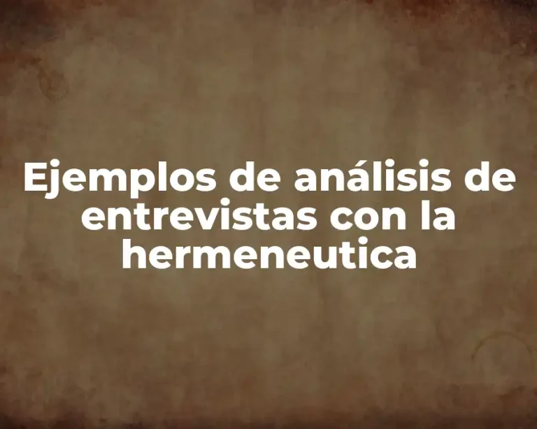 Ejemplos de análisis de entrevistas con la hermeneutica
