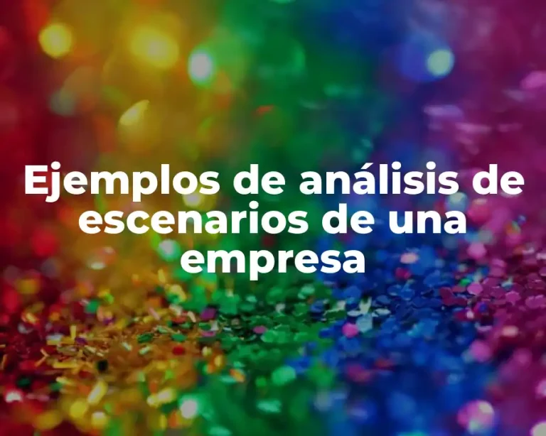 Ejemplos de análisis de escenarios de una empresa