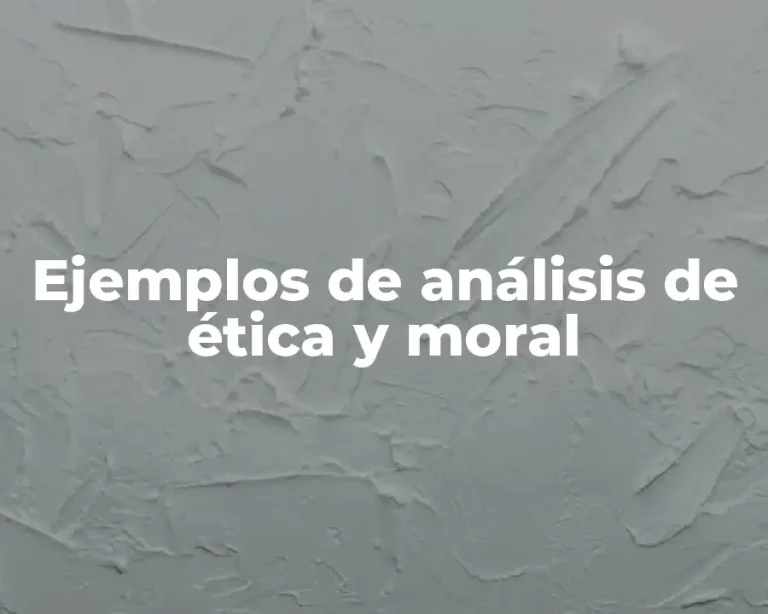 Ejemplos de análisis de ética y moral