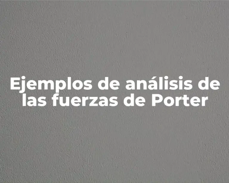 Ejemplos de análisis de las fuerzas de Porter