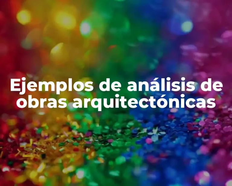 Ejemplos de análisis de obras arquitectónicas