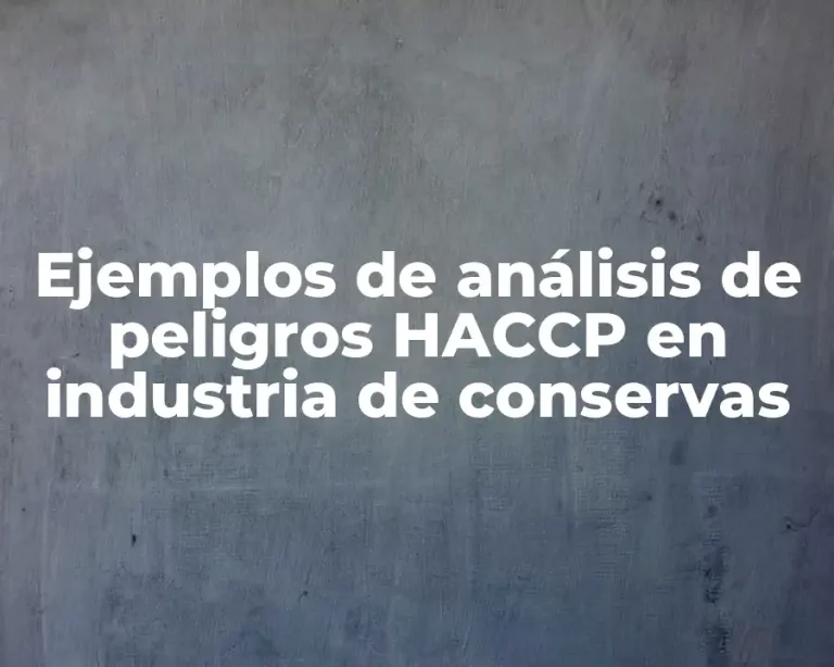Ejemplos de análisis de peligros HACCP en industria de conservas