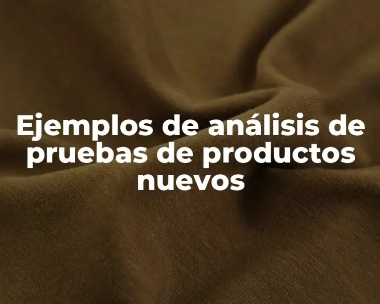 Ejemplos de análisis de pruebas de productos nuevos