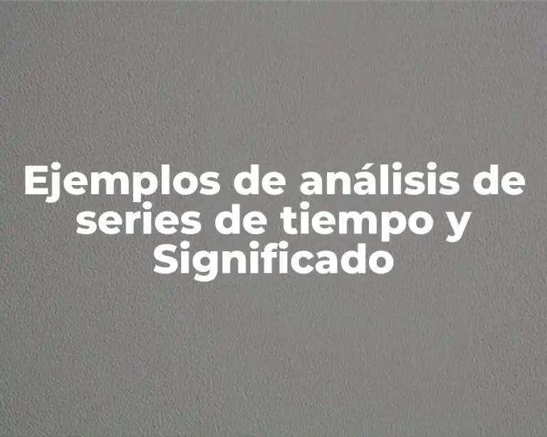 Ejemplos de análisis de series de tiempo y Significado