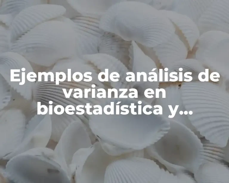 Ejemplos de análisis de varianza en bioestadística y Significado