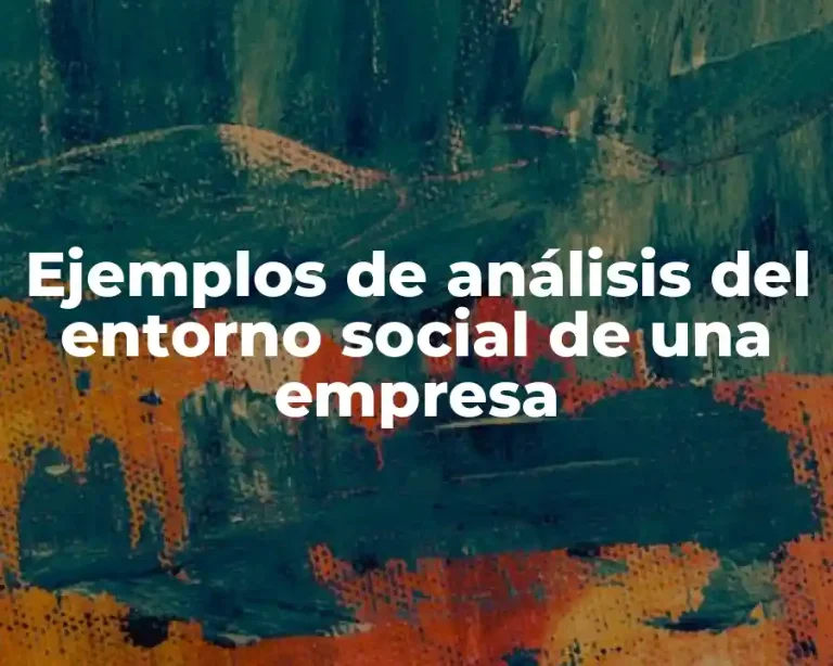 Ejemplos de análisis del entorno social de una empresa