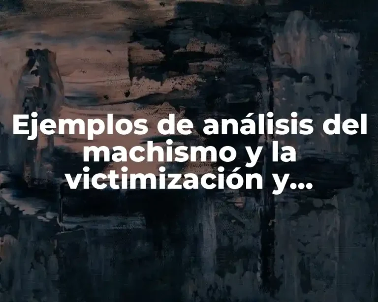 Ejemplos de análisis del machismo y la victimización y Significado