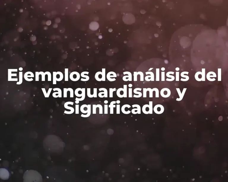 Ejemplos de análisis del vanguardismo y Significado