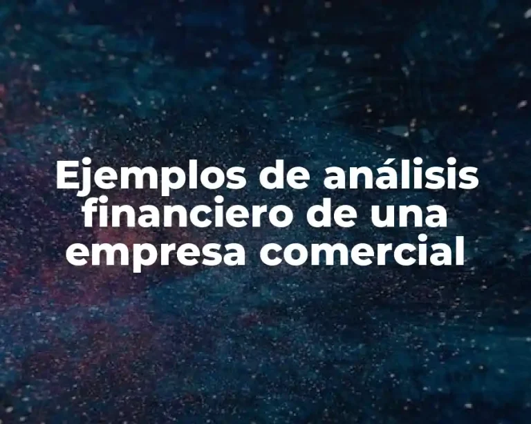 Ejemplos de análisis financiero de una empresa comercial