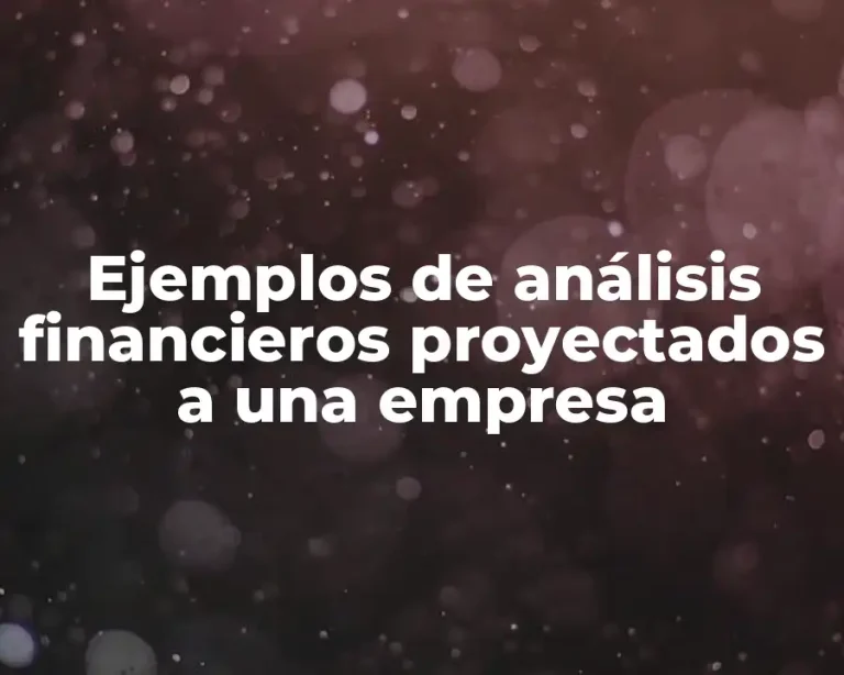 Ejemplos de análisis financieros proyectados a una empresa