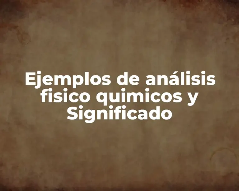 Ejemplos de análisis fisico quimicos y Significado