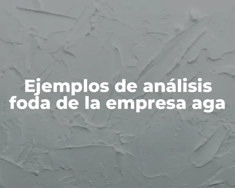 Ejemplos de análisis foda de la empresa aga