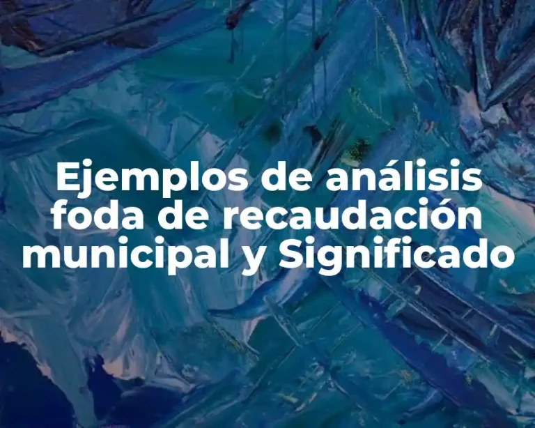 Ejemplos de análisis foda de recaudación municipal y Significado