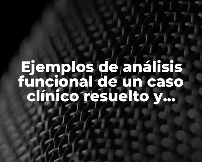 Ejemplos de análisis funcional de un caso clínico resuelto y Significado