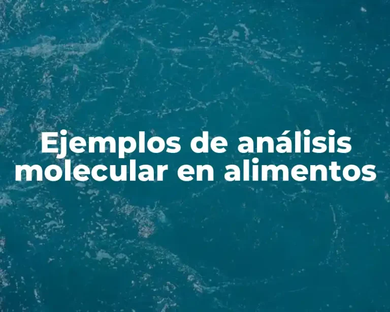 Ejemplos de análisis molecular en alimentos