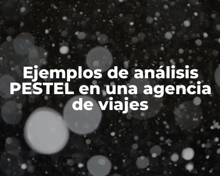 Ejemplos de análisis PESTEL en una agencia de viajes