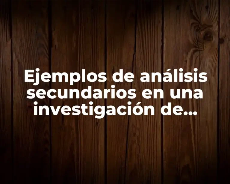 Ejemplos de análisis secundarios en una investigación de mercados