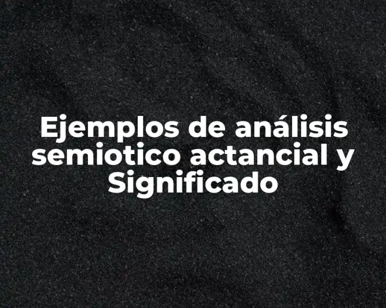 Ejemplos de análisis semiotico actancial y Significado