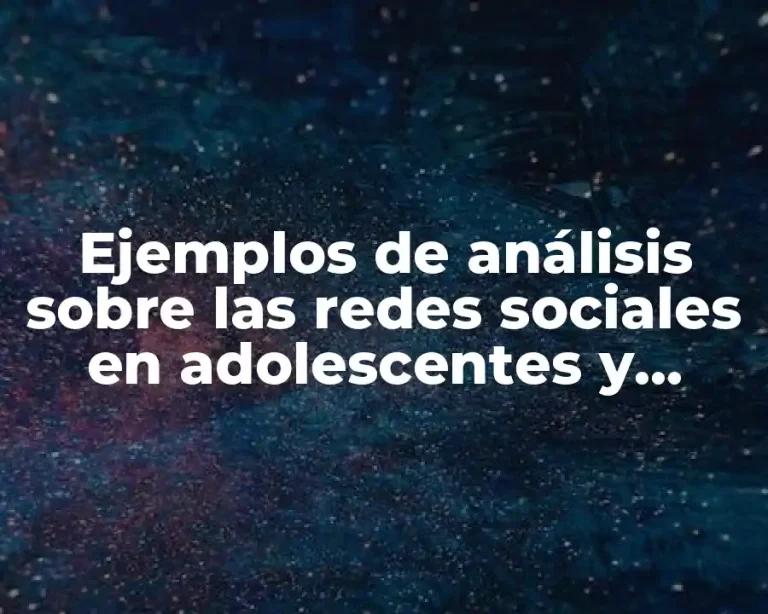 Ejemplos de análisis sobre las redes sociales en adolescentes y Significado