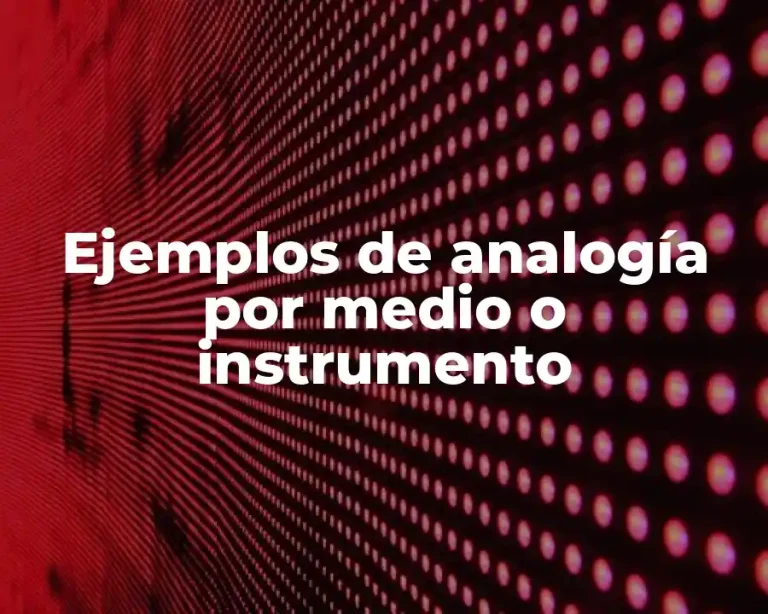 Ejemplos de analogía por medio o instrumento
