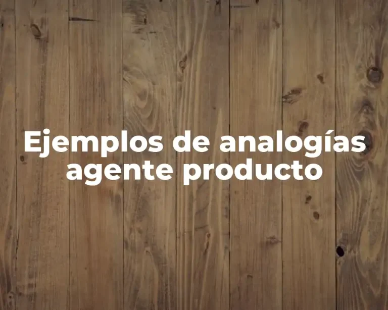 Ejemplos de analogías agente producto