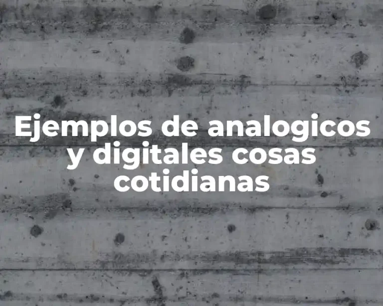 Ejemplos de analogicos y digitales cosas cotidianas
