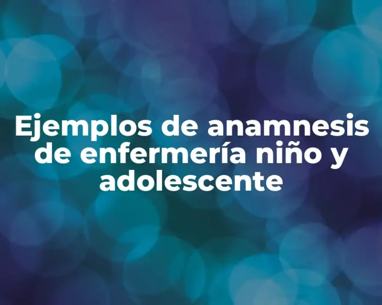 Ejemplos de anamnesis de enfermería niño y adolescente