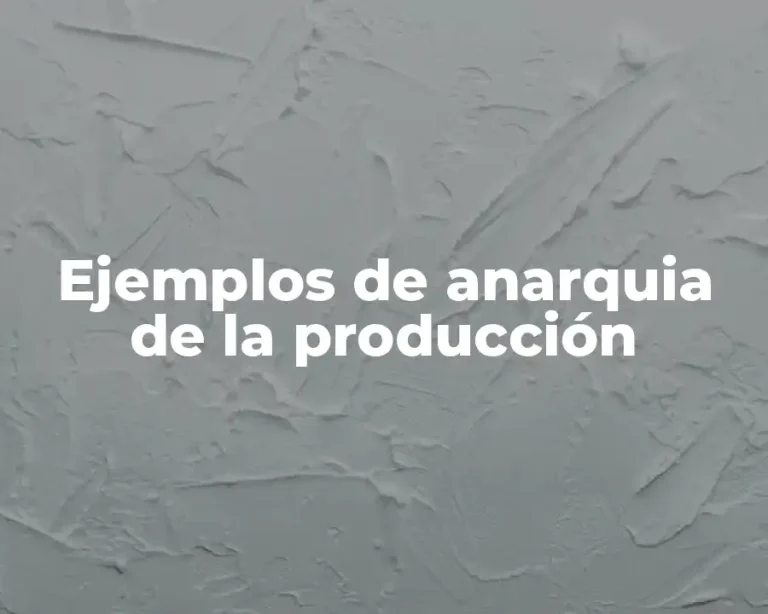 Ejemplos de anarquia de la producción