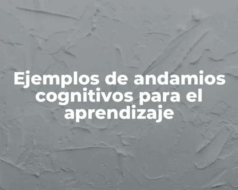 Ejemplos de andamios cognitivos para el aprendizaje