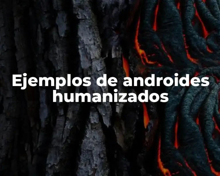 Ejemplos de androides humanizados